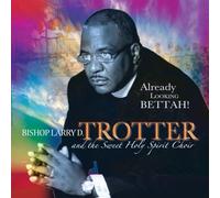Larry Trotter / Sweet Holy Spirit – Already Looking Bettah