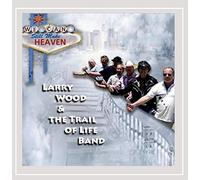 Larry Wood / Trail of Life Band - We Can Still Make Heaven