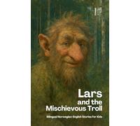 Lars And The Mischievous Troll: Bilingual Norwegian-English Stories for Kids
