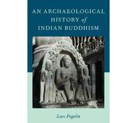 Lars Fogelin An Archaeological History of Indian Buddhism (Poche)
