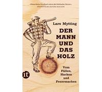 Lars Mytting Günth Der Mann und das Holz: Vom Fällen, Hacken und Feuerma (Poche)