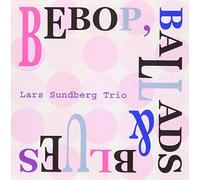 Lars Sandberg Trio - Bebop, Ballads & Blues [Import]