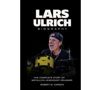 Lars Ulrich Biography: The Complete Story of Metallica Legendary Drummer