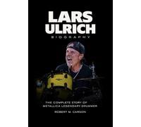 Lars Ulrich Biography: The Complete Story of Metallica Legendary Drummer