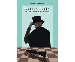 Larsen Hupin et le joueur d'échecs: Un livre dont vous êtes presque le héros