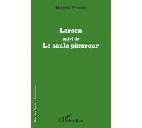 Larsen Suivi de - Le saule pleureur - Mélanie Prévost - L'harmattan - broché - Roman