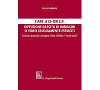 L'Art. 612-ter c.p. Diffusione illecita di immagini o video sessualmente espliciti. Tra buoni propositi, denegato diritto all'oblio e "morti social"