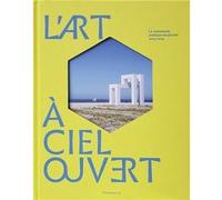 L'art à ciel ouvert Collectif (Auteur), Thierry Dufrêne (Editeur du volume)