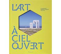 L'art à ciel ouvert Collectif (Auteur), Thierry Dufrêne (Editeur du volume)
