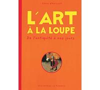 L'Art à la loupe : De l'Antiquité à nos jours