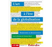 L'art à l'ère de la globalisation : modernité et décentrement Christine Macel (Direction), Christine Macel (Auteur)