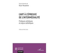 L'art à l'épreuve de l'intermédialité Pratiques artistiques et enjeux esthétiques - Nizar Mouakhar - L'harmattan - broché - Essai