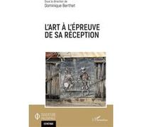 L'art à l'épreuve de sa réception Dominique Berthet (Auteur)