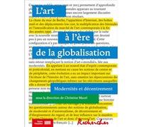 L'art à l'ère de la globalisation : modernité et décentrement Christine Macel (Direction), Christine Macel (Auteur)