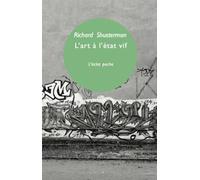 L'art a l'etat vif La pensée pragmatiste et l’esthétique populaire - Richard Shusterman - Eclat Eds De L' - Poche - Essai