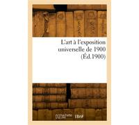 L'art à l'exposition universelle de 1900 - Jules Comte - Hachette Bnf - broché - Livre
