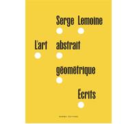 L'Art abstrait géométrique. Écrits - Serge Lemoine - Norma - relié - Beau livre