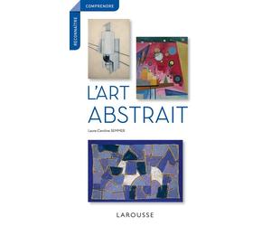 L'art abstrait - Laure-Caroline Semmer - Larousse - broché - Guide