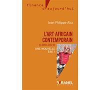 L'art africain contemporain (1989-2019) Une nouvelle ère ? - Jean-Philippe Aka - Arnaud Franel Eds - broché - Essai