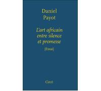 L'art africain entre silence et promesse - Daniel Payot - Circe - broché - Essai