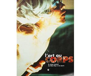 L'art au corps : le corps exposé de Man Ray à nos jours : Exposition, Mac, Galeries contemporaines des musées de Marseille (6 juillet-15 octobre 1996)