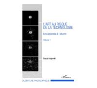 L'art au risque de la technologie (Volume 1) Les appareils à l'oeuvre - Pascal Krajewski - L'harmattan - broché - Essai