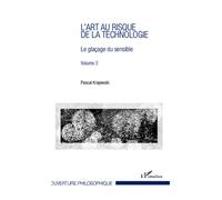 L'art au risque de la technologie (Volume 2) Le glaçage du sensible - Pascal Krajewski - L'harmattan - broché - Essai