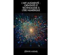 L'Art Augmenté : Créativité et Technologie à l'Ère Numérique