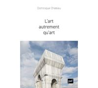 L'art autrement qu'art - Dominique Chateau - Puf - broché - Essai