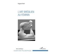 L'art brésilien au féminin - Henri Hugues - L'harmattan - broché - Essai