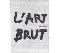 L'Art Brut de Jean Dubuffet: Aux origines de la collection