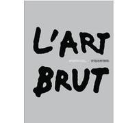 Collectif – L'Art Brut de Jean Dubuffet, aux origines de la collection – Flammarion