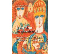 Lart brut en question(s) - sous le regard de dubuffet du facteur cheval a lalois Sous le regard de Dubuffet : du Facteur Cheval à lAloïse - Jean-Michel Wissmer - Slatkine - broché - Essai
