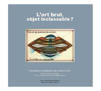 L'art Brut, Objet Inclassable ?