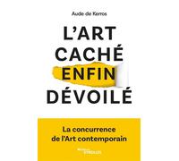 Aude de Kerros – L'art caché enfin dévoilé – La concurrence de l'art contemporain – Broché