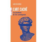 Aude de Kerros – L'art caché: Les dissidents de l'Art contemporain – Poche