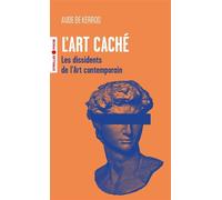 Aude de Kerros – L'art caché: Les dissidents de l'Art contemporain – Poche