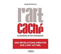L'art caché : Les dissidents de l'art contemporain, Des révélations inédites sur l'art actuel