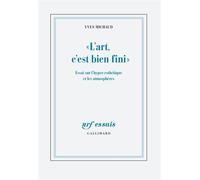 Yves Michaud – L'art, c'est bien fini – Essai sur l'hyper-esthétique et les atmosphères
