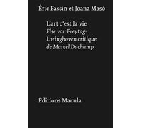 L'art, c'est la vie. Else von Freytag-Loringhoven critique de Marcel Duchamp