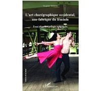 L'art chorégraphique occidental, une fabrique du féminin Virginie Valentin (Auteur)