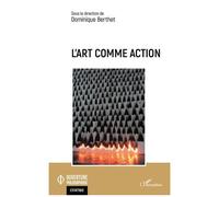 L'art comme action - Dominique Berthet - L'harmattan - broché - Essai