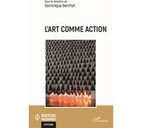 L'art comme action - Dominique Berthet - L'harmattan - broché - Essai
