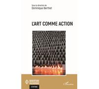 L'art comme action - Dominique Berthet - L'harmattan - broché - Essai