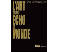 L'Art comme écho du monde - David-Romain Levasseur - Du Poutan Eds - broché - Roman