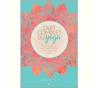 L'art complet du yoga - Pratiquer le Yogasûtra