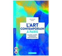 L'art Contemporain À Paris - Galeries, Musées, Fondations, Lieux Alternatifs