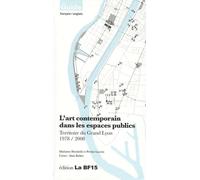 L'art contemporain dans les espaces publics : Territoire du Grand Lyon 1978/2008