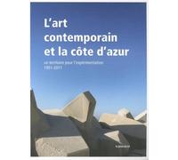 L'art contemporain et la Côte d'Azur: Un territoire pour l'expérimentation, 1951-2011