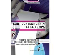 L'art contemporain et le temps: Visions de l'histoire et formes de l'expérience